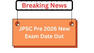 JPSC Pre 2026 New Exam Date Out