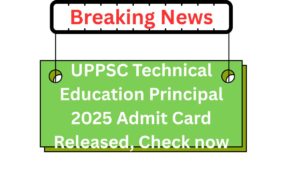 UPPSC Technical Education Principal 2025 Admit Card Released, Check now