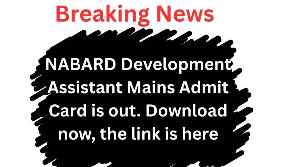 NABARD Development Assistant Mains Admit Card is out. Download now, the link is here