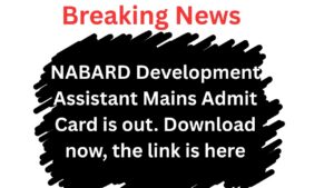 NABARD Development Assistant Mains Admit Card is out. Download now, the link is here