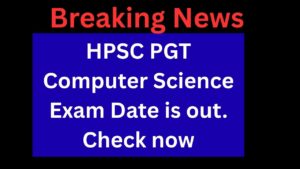 HPSC PGT Computer Science Exam Date is out. Check now