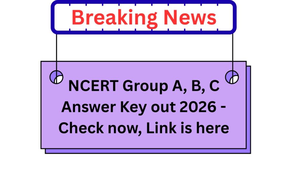 NCERT Group A, B, C Answer Key out 2026 - Check now, Link is here