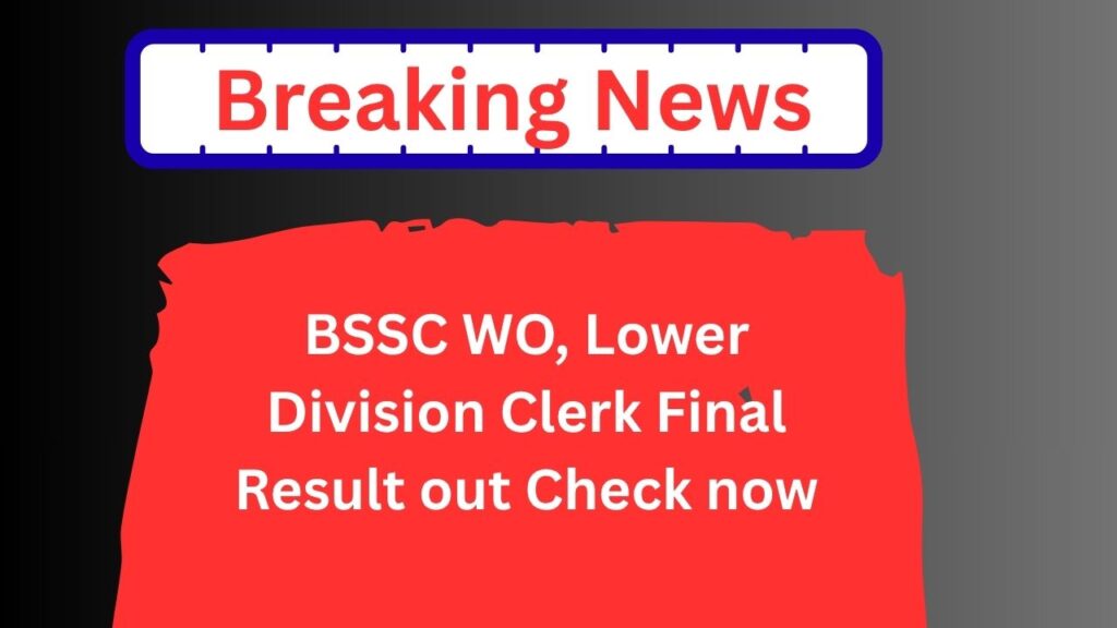 BSSC WO, Lower Division Clerk Final Result out Check now